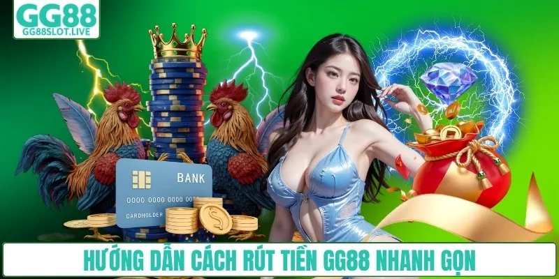 Hướng dẫn cách rút tiền GG88 nhanh gọn