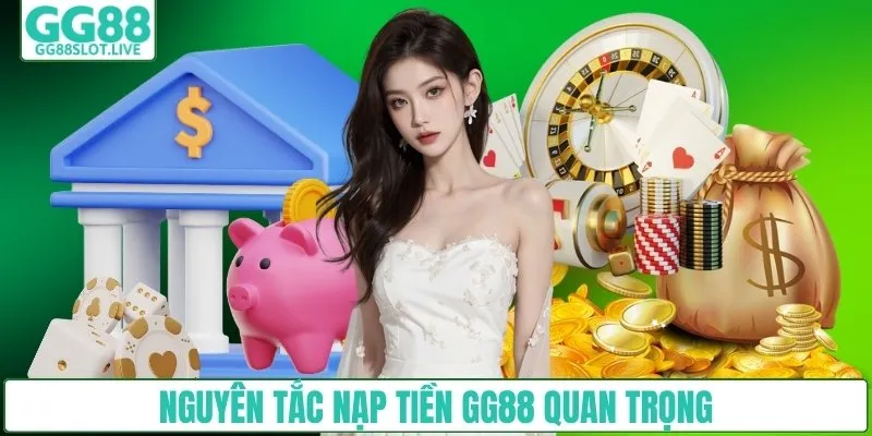 Nguyên tắc nạp tiền GG88 quan trọng