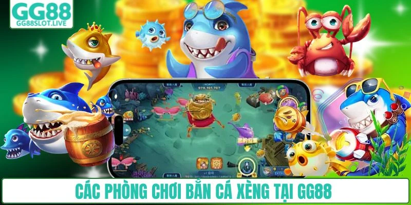 Các phòng chơi bắn cá xèng tại GG88 