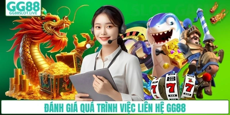 Đánh giá quá trình việc liên hệ GG88