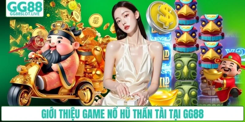 Giới thiệu game nổ hũ Thần Tài tại GG88