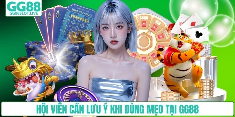 Hội viên cần lưu ý khi dùng mẹo tại GG88