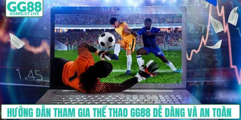 Hướng dẫn tham gia thể thao GG88 dễ dàng và an toàn 