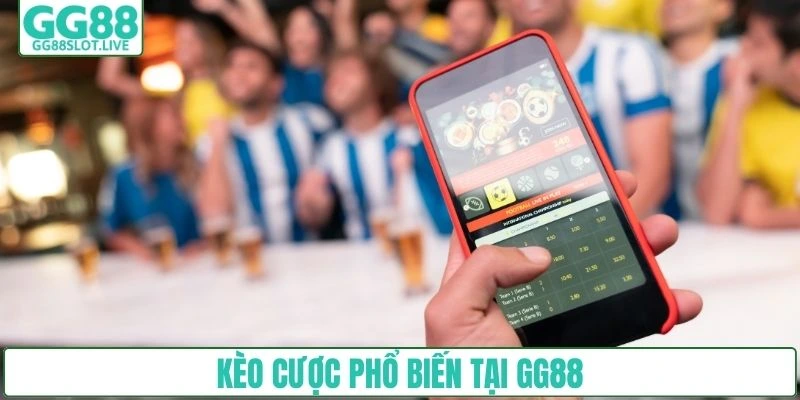 Kèo cược phổ biến tại GG88