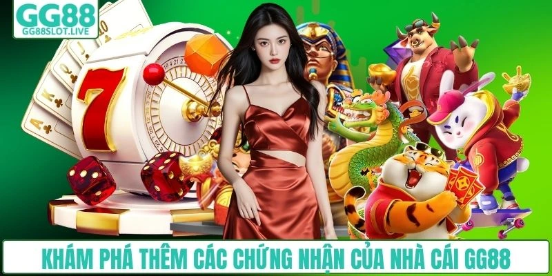 Khám phá thêm các chứng nhận của nhà cái GG88
