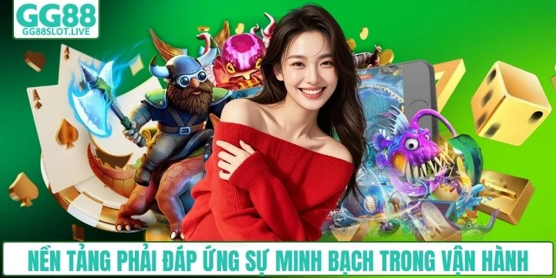 Nền tảng phải đáp ứng sự minh bạch trong vận hành