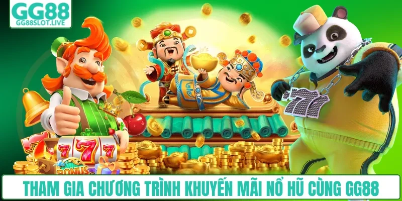 Tham gia chương trình khuyến mãi nổ hũ cùng GG88