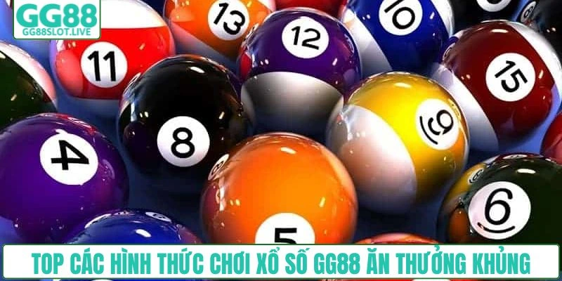 Top các hình thức chơi xổ số GG88 ăn thưởng khủng