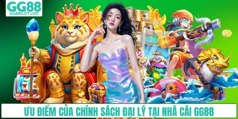 Ưu điểm của chính sách đại lý tại nhà cái GG88